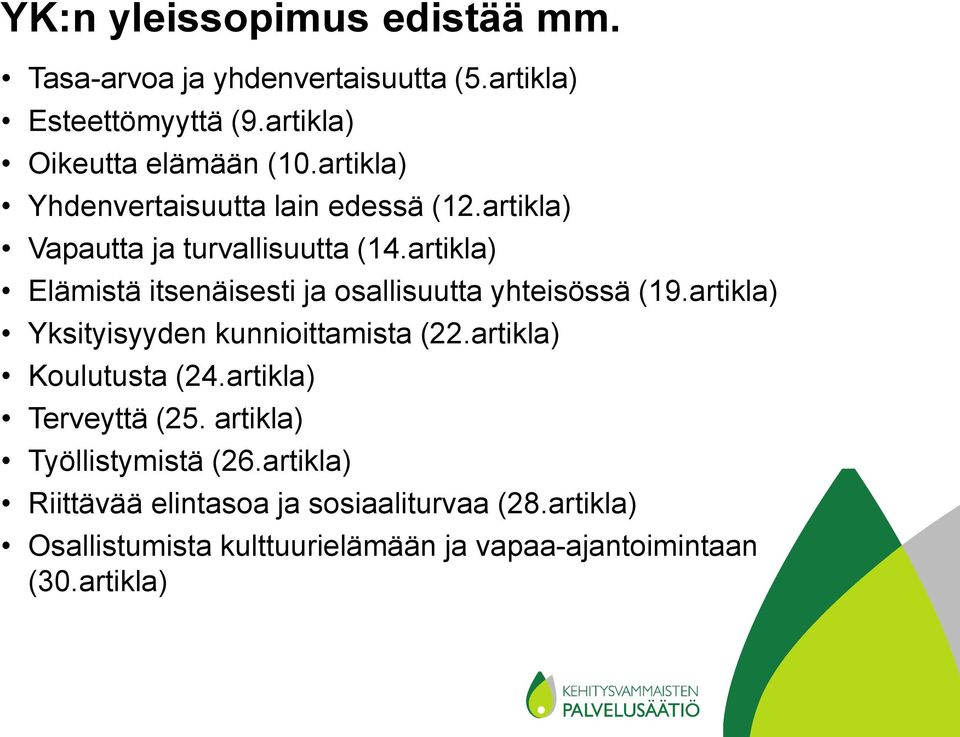 artikla) Elämistä itsenäisesti ja osallisuutta yhteisössä (19.artikla) Yksityisyyden kunnioittamista (22.artikla) Koulutusta (24.