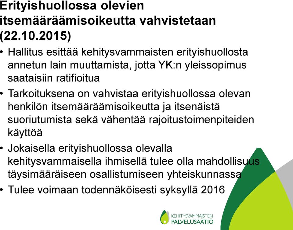 Tarkoituksena on vahvistaa erityishuollossa olevan henkilön itsemääräämisoikeutta ja itsenäistä suoriutumista sekä vähentää