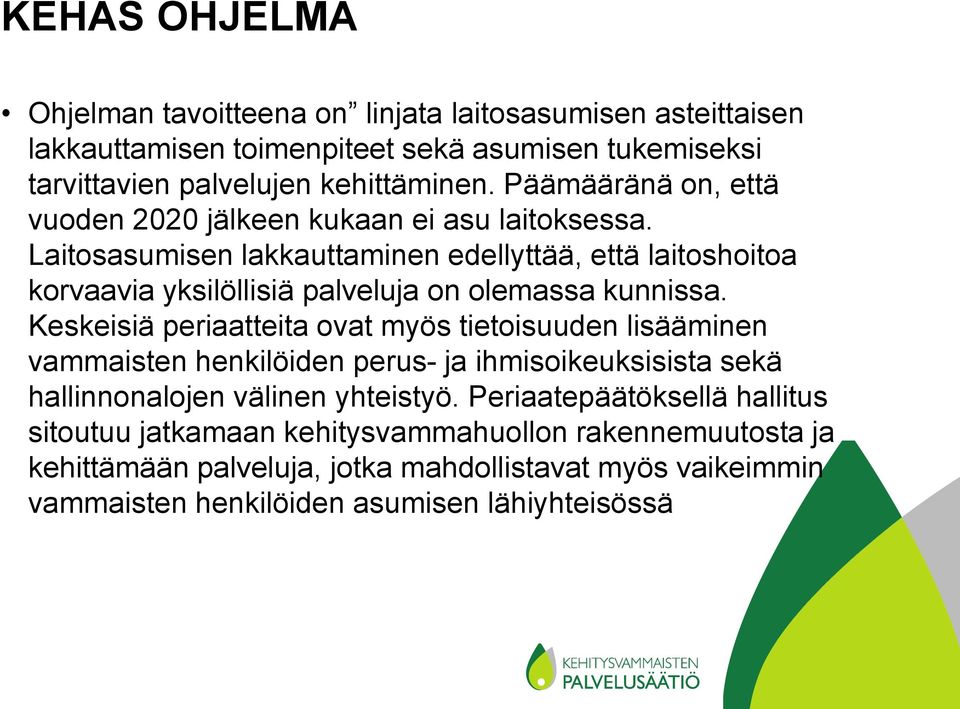 Laitosasumisen lakkauttaminen edellyttää, että laitoshoitoa korvaavia yksilöllisiä palveluja on olemassa kunnissa.