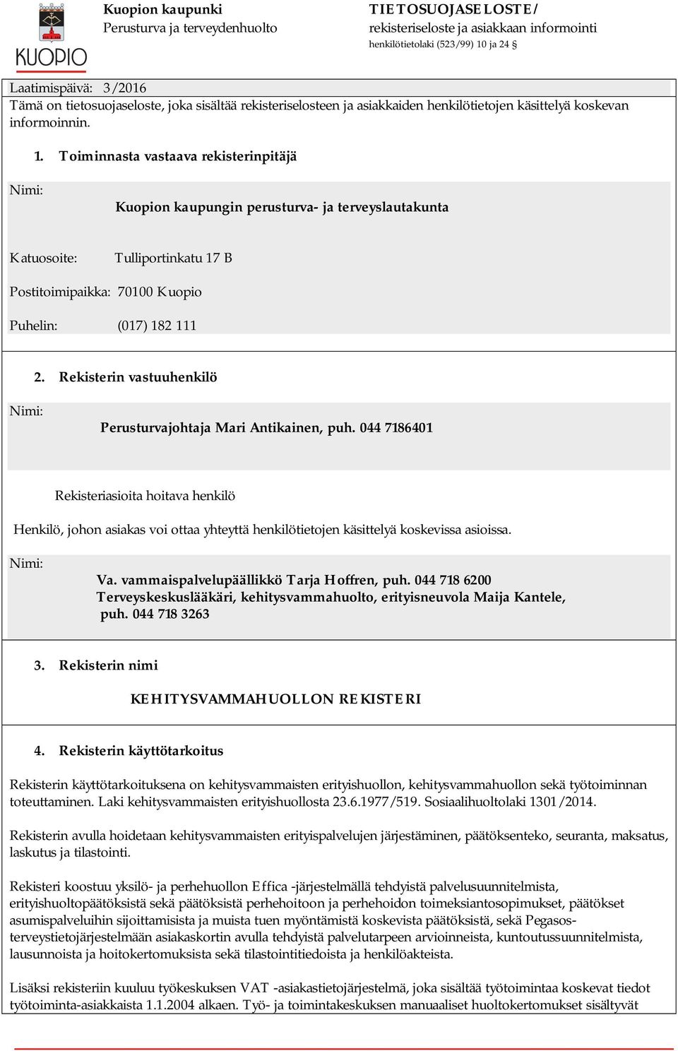 Rekisterin vastuuhenkilö Nimi: Perusturvajohtaja Mari Antikainen, puh.