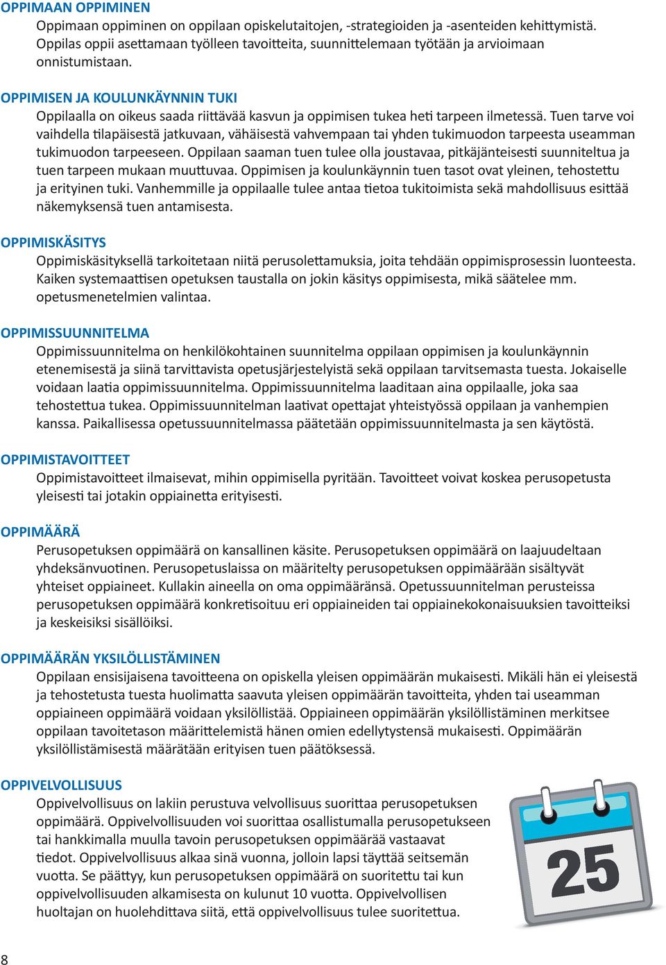 OPPIMISEN JA KOULUNKÄYNNIN TUKI Oppilaalla on oikeus saada riittävää kasvun ja oppimisen tukea heti tarpeen ilmetessä.