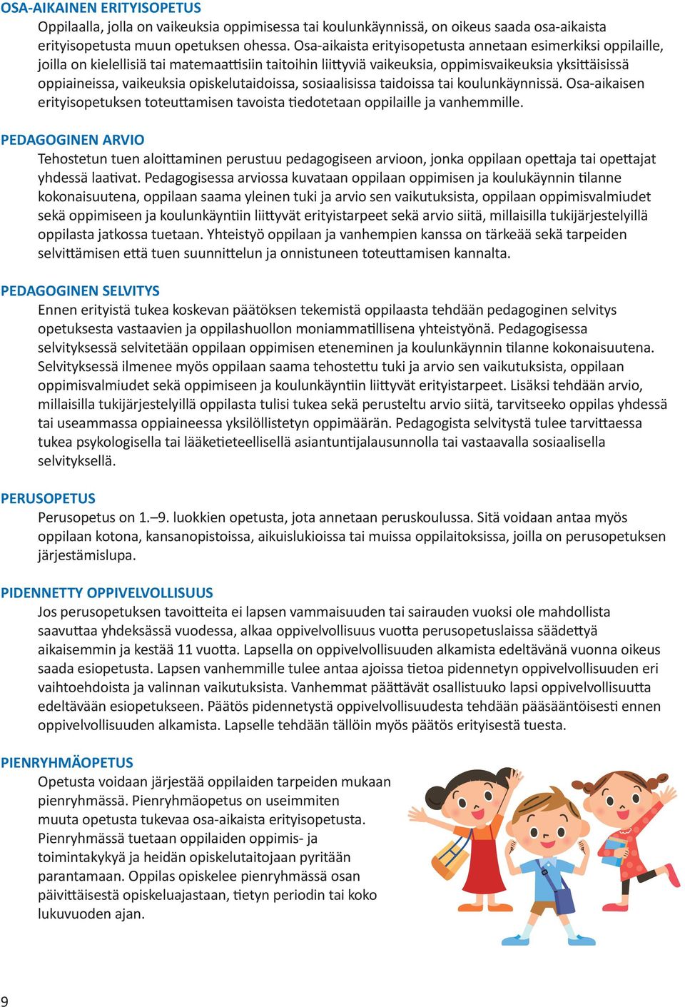 opiskelutaidoissa, sosiaalisissa taidoissa tai koulunkäynnissä. Osa-aikaisen erityisopetuksen toteuttamisen tavoista tiedotetaan oppilaille ja vanhemmille.