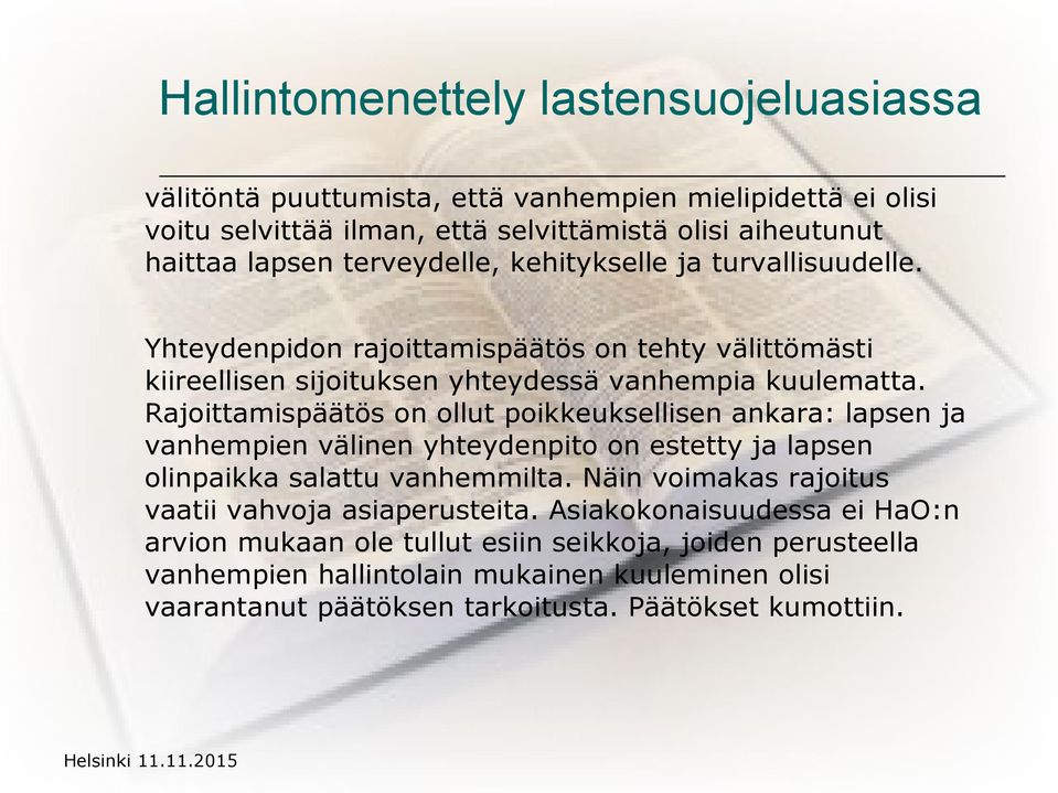Rajoittamispäätös on ollut poikkeuksellisen ankara: lapsen ja vanhempien välinen yhteydenpito on estetty ja lapsen olinpaikka salattu vanhemmilta.