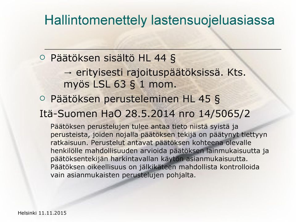 2014 nro 14/5065/2 Päätöksen perustelujen tulee antaa tieto niistä syistä ja perusteista, joiden nojalla päätöksen tekijä on päätynyt
