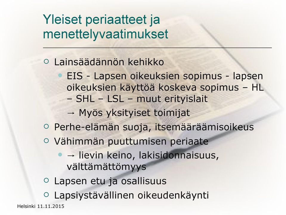 yksityiset toimijat Perhe-elämän suoja, itsemääräämisoikeus Vähimmän puuttumisen periaate