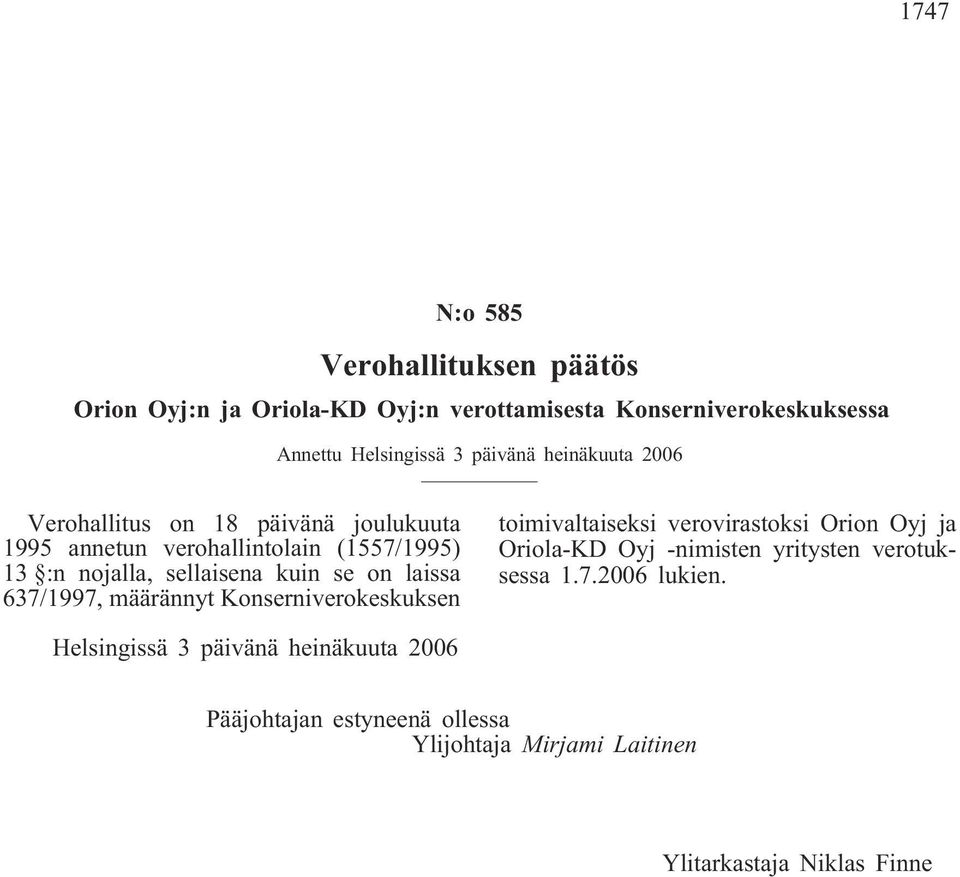 laissa 637/1997, määrännyt Konserniverokeskuksen toimivaltaiseksi verovirastoksi Orion Oyj ja Oriola-KD Oyj -nimisten yritysten