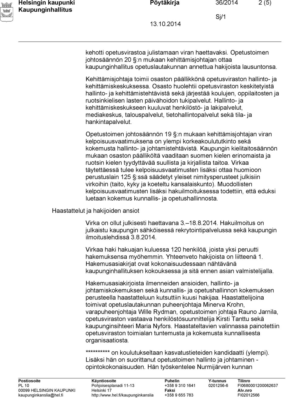 Kehittämisjohtaja toimii osaston päällikkönä opetusviraston hallinto- ja kehittämiskeskuksessa.
