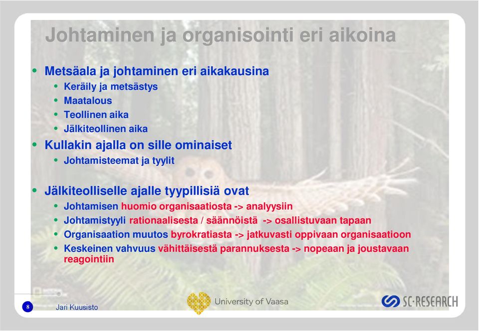 huomio organisaatiosta -> analyysiin Johtamistyyli rationaalisesta / säännöistä -> osallistuvaan tapaan Organisaation muutos