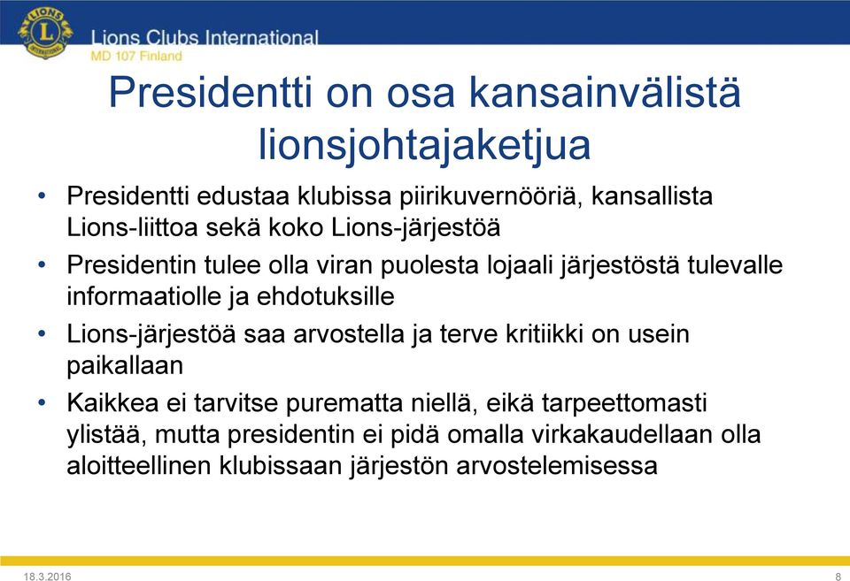 Lions-järjestöä saa arvostella ja terve kritiikki on usein paikallaan Kaikkea ei tarvitse purematta niellä, eikä