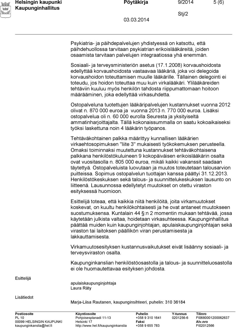 .1.2008) korvaushoidosta edellyttää korvaushoidosta vastaavaa lääkäriä, joka voi delegoida korvaushoidon toteuttamisen muulle lääkärille.