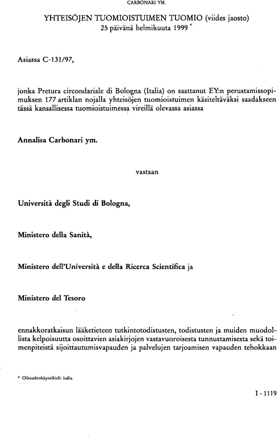 nojalla yhteisöjen tuomioistuimen käsiteltäväksi saadakseen tässä kansallisessa tuomioistuimessa vireillä olevassa asiassa Annalisa Carbonari ym.