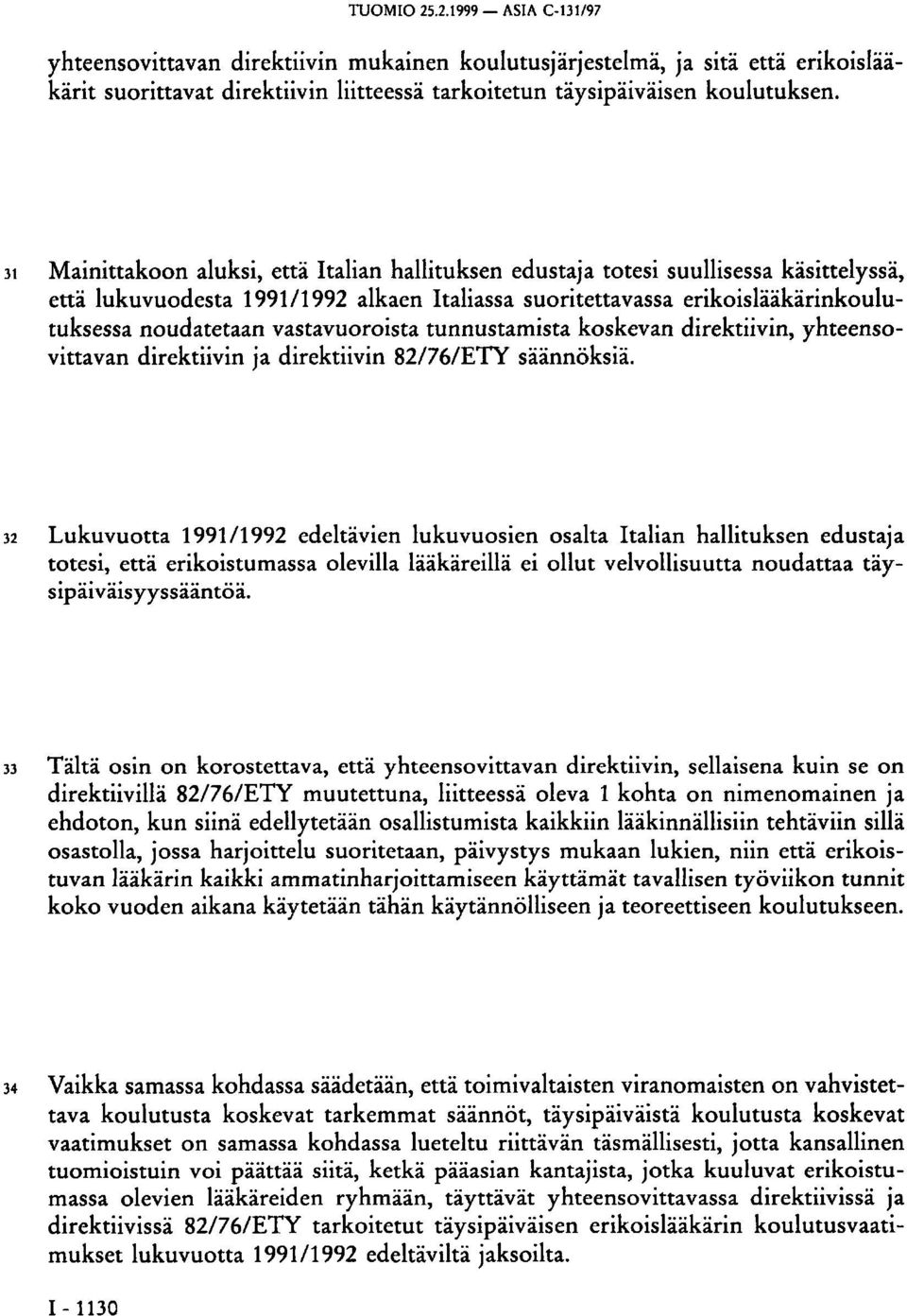 vastavuoroista tunnustamista koskevan direktiivin, yhteensovittavan direktiivin ja direktiivin 82/76/ETY säännöksiä.