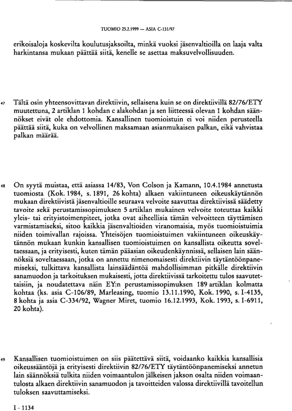 Kansallinen tuomioistuin ei voi niiden perusteella päättää siitä, kuka on velvollinen maksamaan asianmukaisen palkan, eikä vahvistaa palkan määrää.