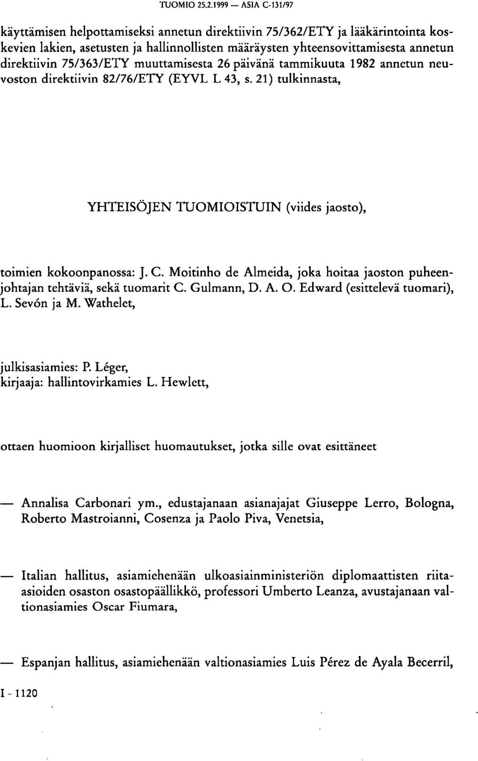 75/363/ETY muuttamisesta 26 päivänä tammikuuta 1982 annetun neuvoston direktiivin 82/76/ETY (EYVL L 43, s. 21) tulkinnasta, YHTEISÖJEN TUOMIOISTUIN (viides jaosto), toimien kokoonpanossa: J. C.