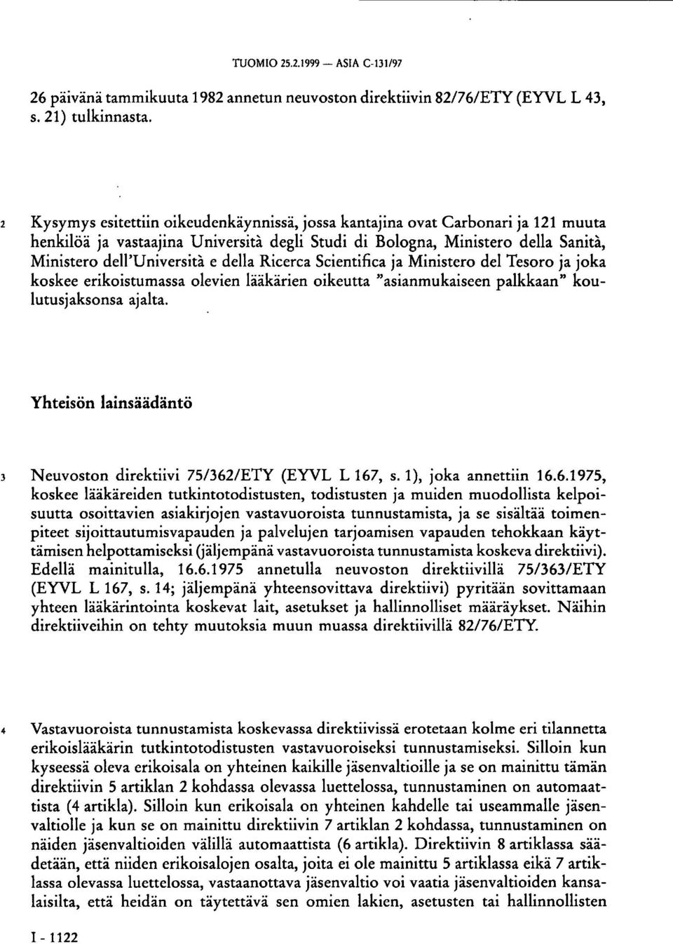 Ricerca Scientifica ja Ministero del Tesoro ja joka koskee erikoistumassa olevien lääkärien oikeutta "asianmukaiseen palkkaan" koulutusjaksonsa ajalta.