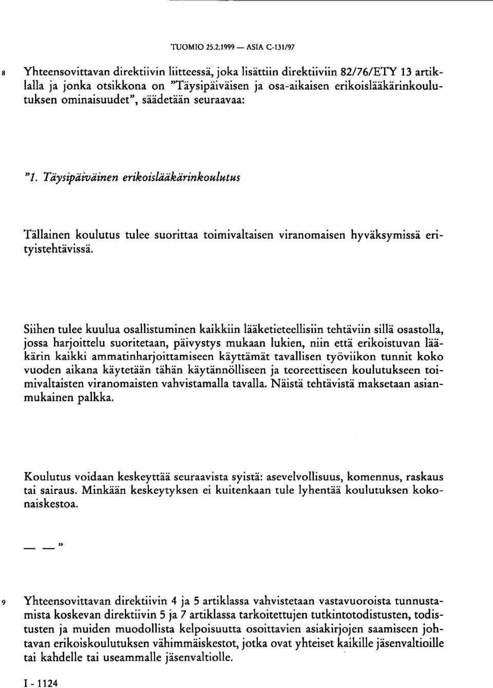 ominaisuudet", säädetään seuraavaa: "1. Täysipäiväinen erikoislääkärinkoulutus Tällainen koulutus tulee suorittaa toimivaltaisen viranomaisen hyväksymissä erityistehtävissä.