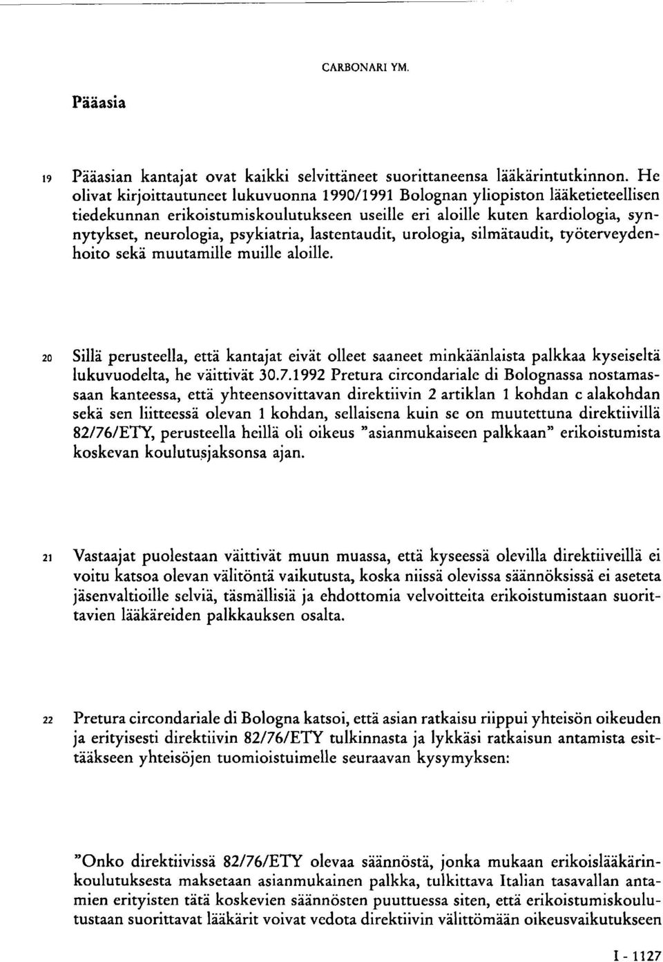 lastentaudit, urologia, silmätaudit, työterveydenhoito sekä muutamille muille aloille.