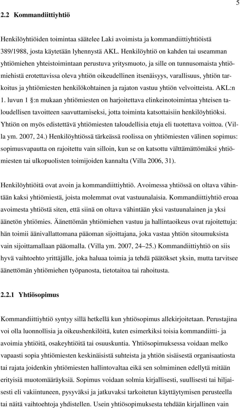 yhtiön tarkoitus ja yhtiömiesten henkilökohtainen ja rajaton vastuu yhtiön velvoitteista. AKL:n 1.