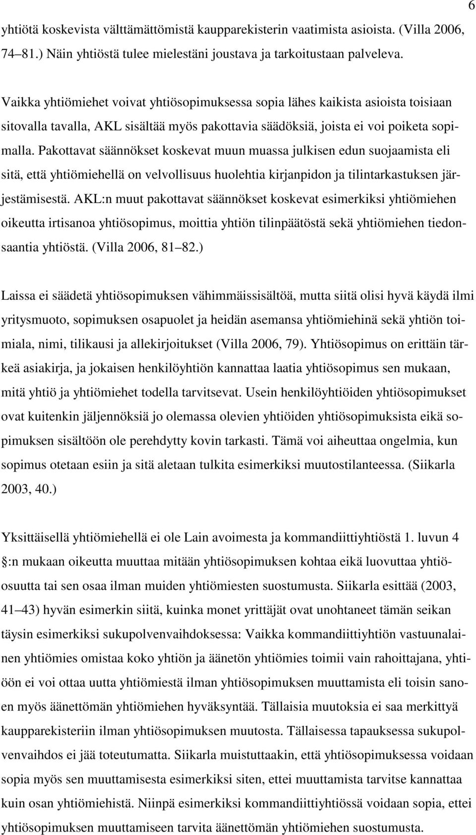 Pakottavat säännökset koskevat muun muassa julkisen edun suojaamista eli sitä, että yhtiömiehellä on velvollisuus huolehtia kirjanpidon ja tilintarkastuksen järjestämisestä.