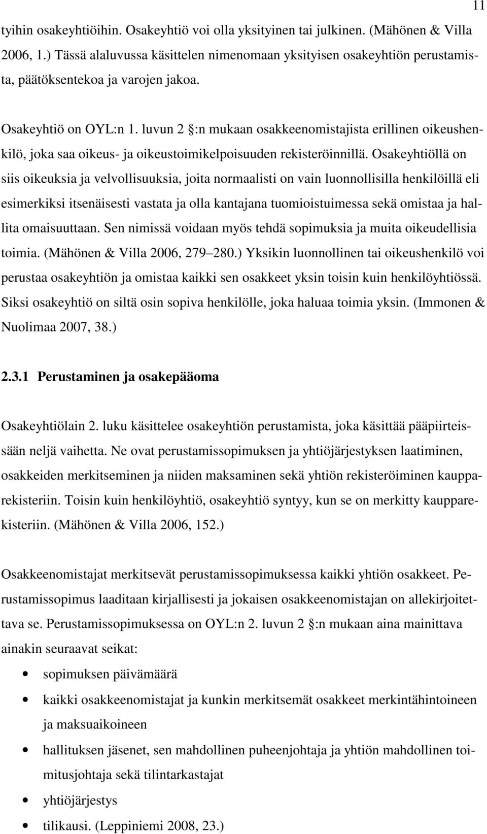 luvun 2 :n mukaan osakkeenomistajista erillinen oikeushenkilö, joka saa oikeus- ja oikeustoimikelpoisuuden rekisteröinnillä.