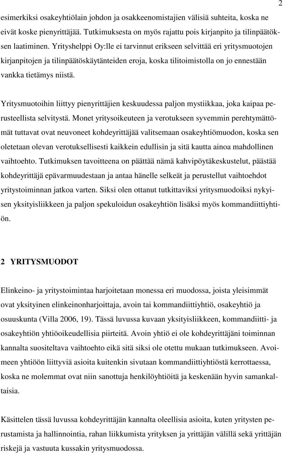 Yritysmuotoihin liittyy pienyrittäjien keskuudessa paljon mystiikkaa, joka kaipaa perusteellista selvitystä.