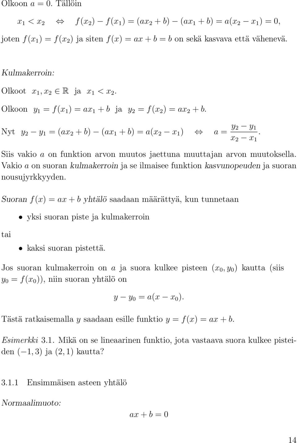 Siis vakio a on funktion arvon muutos jaettuna muuttajan arvon muutoksella. Vakio a on suoran kulmakerroin ja se ilmaisee funktion kasvunopeuden ja suoran nousujyrkkyyden.