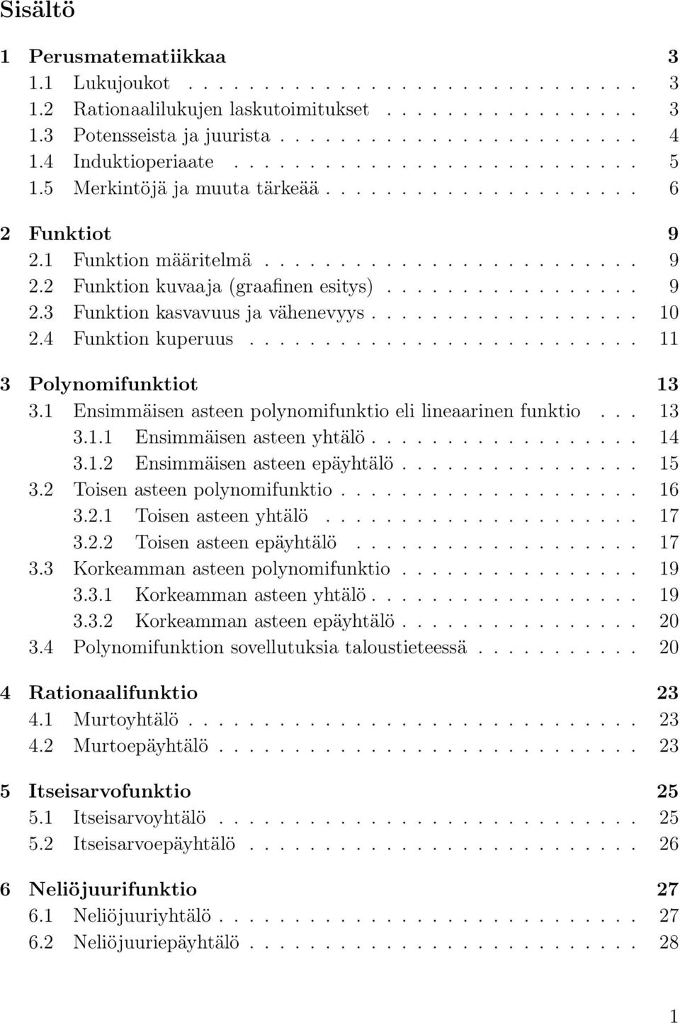 ................ 9 2.3 Funktion kasvavuus ja vähenevyys.................. 10 2.4 Funktion kuperuus.......................... 11 3 Polynomifunktiot 13 3.