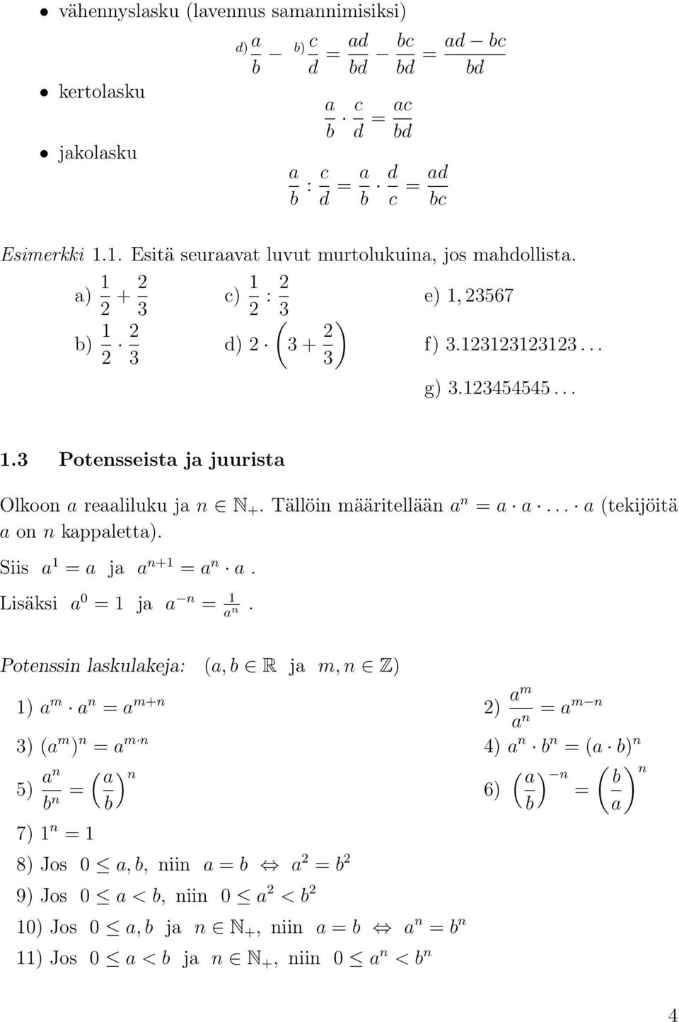 Tällöin määritellään a n = a a... a (tekijöitä a on n kappaletta). Siis a 1 = a ja a n+1 = a n a. Lisäksi a 0 = 1 ja a n = 1 a n.