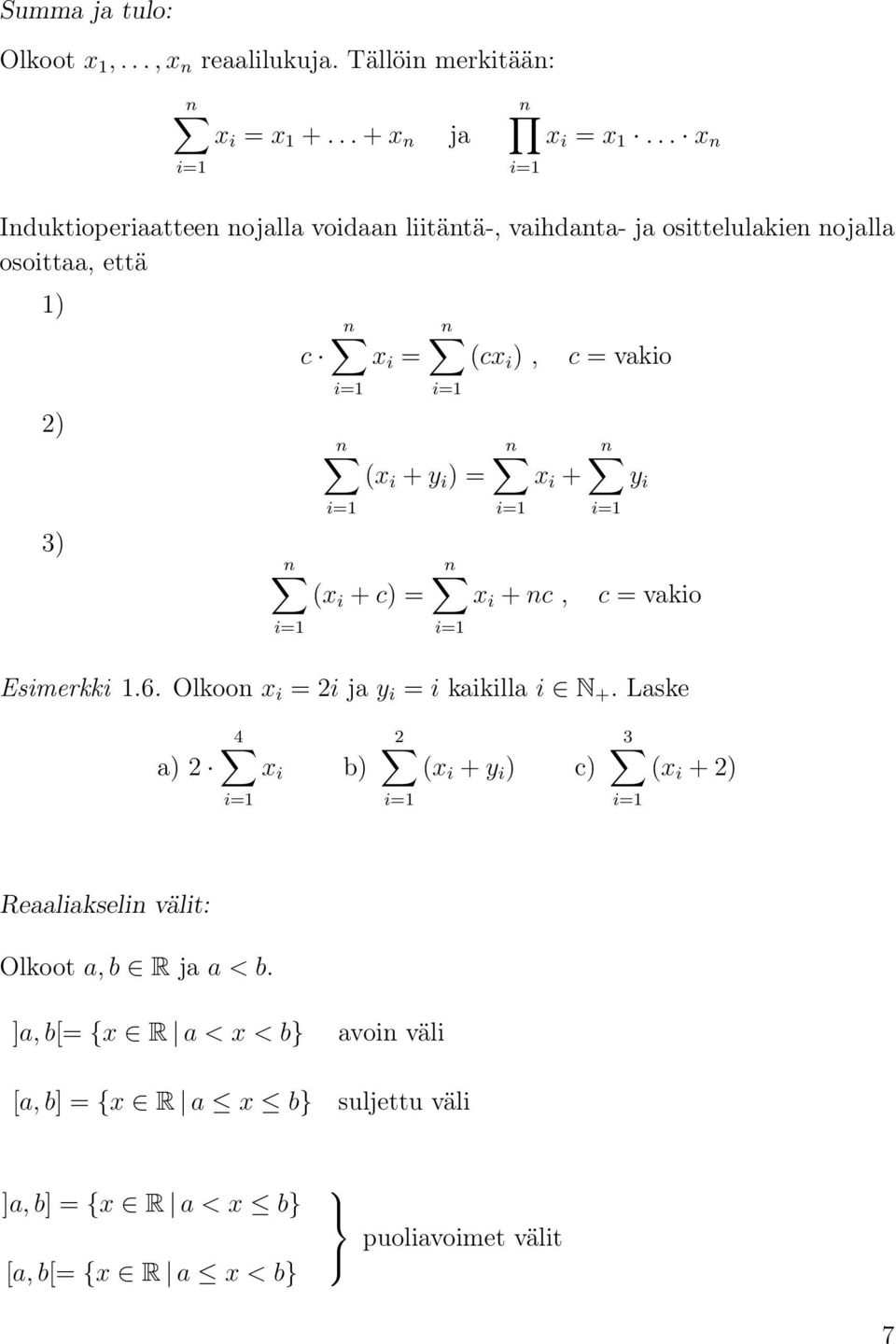 = i=1 n (x i + c) = i=1 n x i + i=1 n x i + nc, i=1 c = vakio n i=1 y i c = vakio Esimerkki 1.6. Olkoon x i = 2i ja y i = i kaikilla i N +.