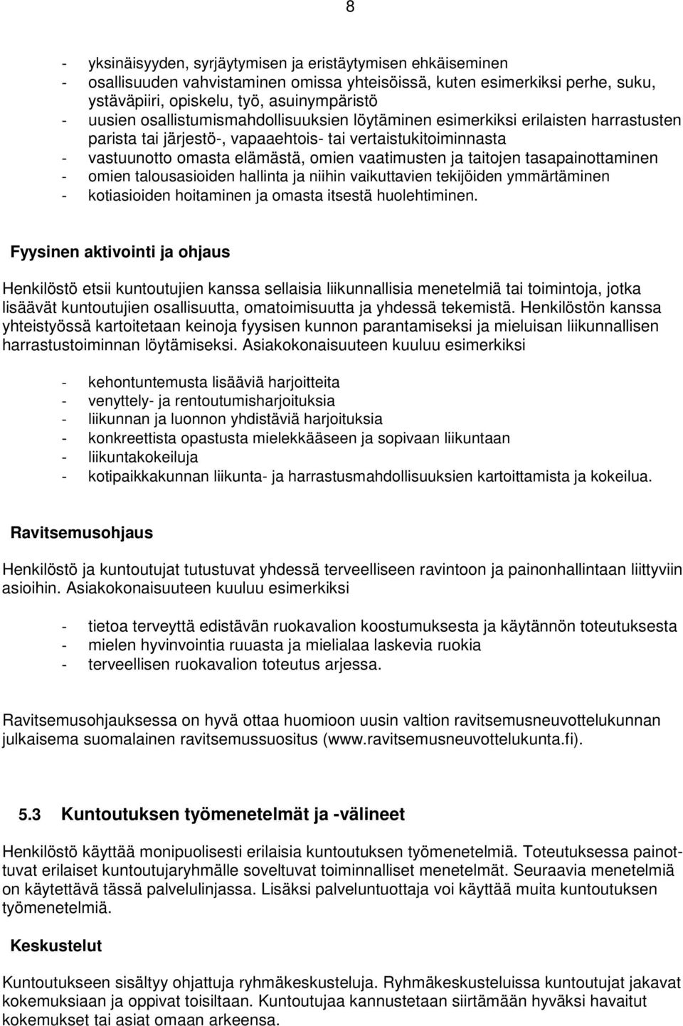 tasapainottaminen - omien talousasioiden hallinta ja niihin vaikuttavien tekijöiden ymmärtäminen - kotiasioiden hoitaminen ja omasta itsestä huolehtiminen.