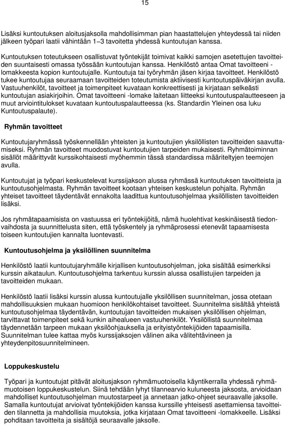 Henkilöstö antaa Omat tavoitteeni - lomakkeesta kopion kuntoutujalle. Kuntoutuja tai työryhmän jäsen kirjaa tavoitteet.