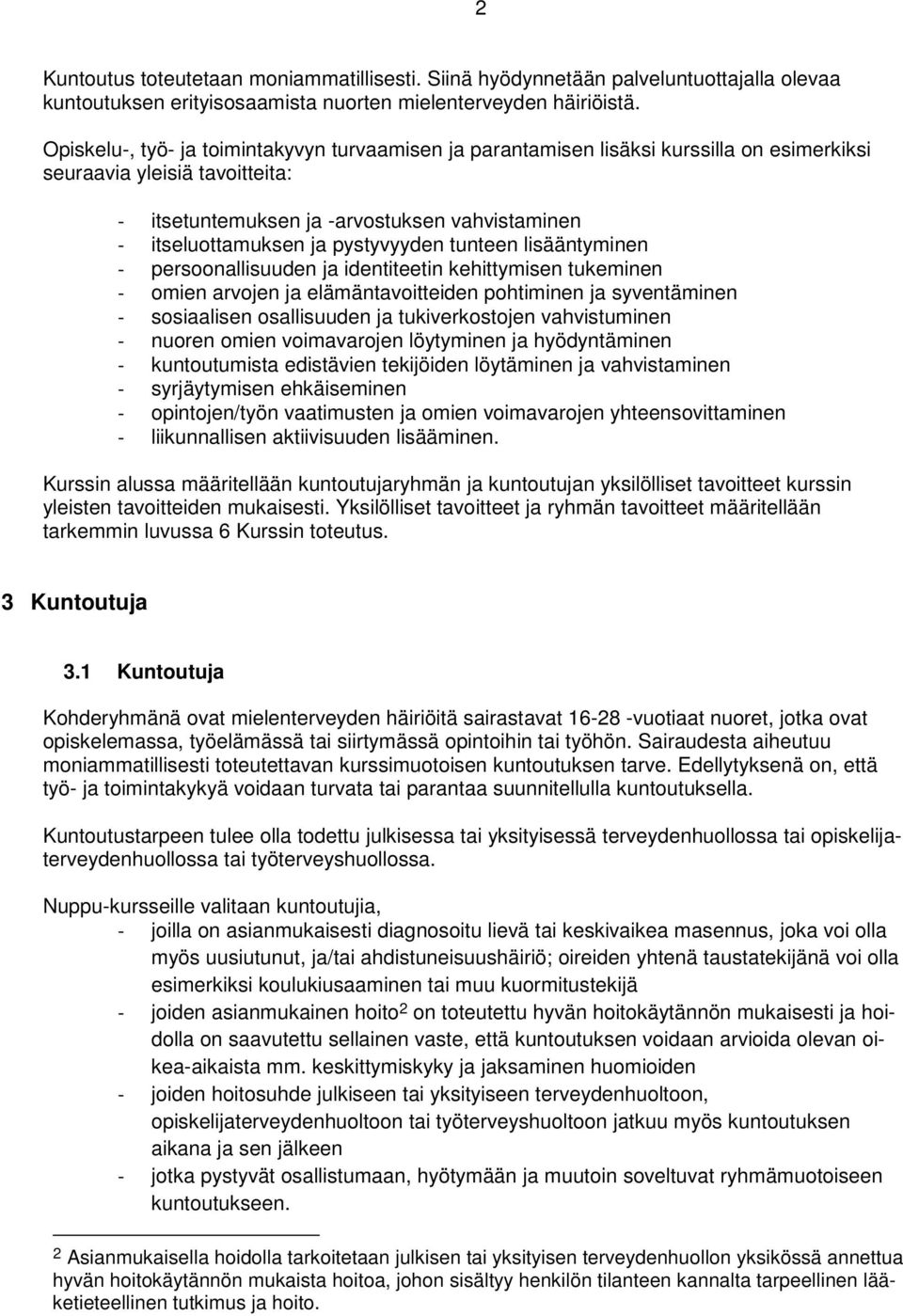 pystyvyyden tunteen lisääntyminen - persoonallisuuden ja identiteetin kehittymisen tukeminen - omien arvojen ja elämäntavoitteiden pohtiminen ja syventäminen - sosiaalisen osallisuuden ja