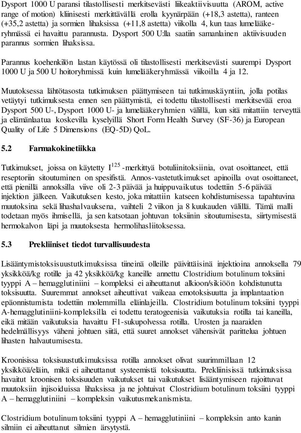 Parannus koehenkilön lastan käytössä oli tilastollisesti merkitsevästi suurempi Dysport 1000 U ja 500 U hoitoryhmissä kuin lumelääkeryhmässä viikoilla 4 ja 12.