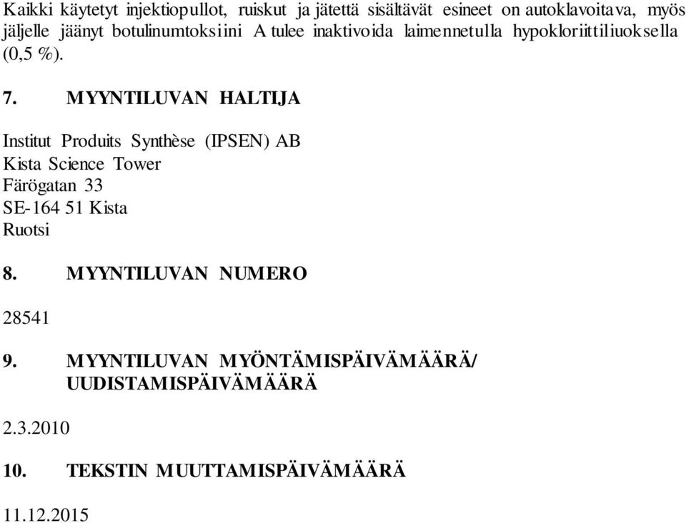 MYYNTILUVAN HALTIJA Institut Produits Synthèse (IPSEN) AB Kista Science Tower Färögatan 33 SE-164 51 Kista