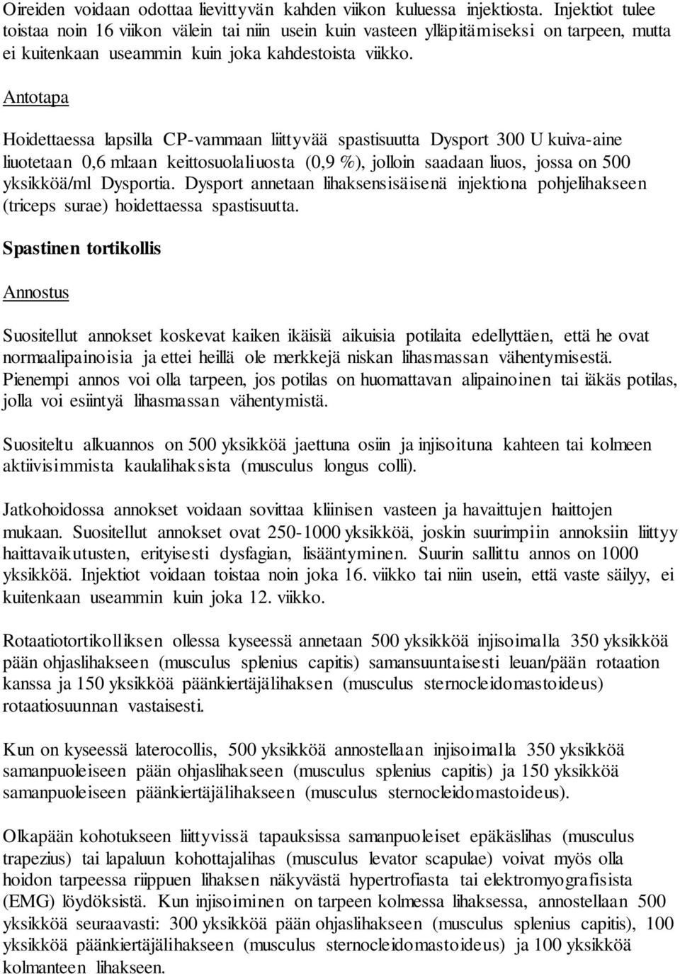 Antotapa Hoidettaessa lapsilla CP-vammaan liittyvää spastisuutta Dysport 300 U kuiva-aine liuotetaan 0,6 ml:aan keittosuolaliuosta (0,9 %), jolloin saadaan liuos, jossa on 500 yksikköä/ml Dysportia.