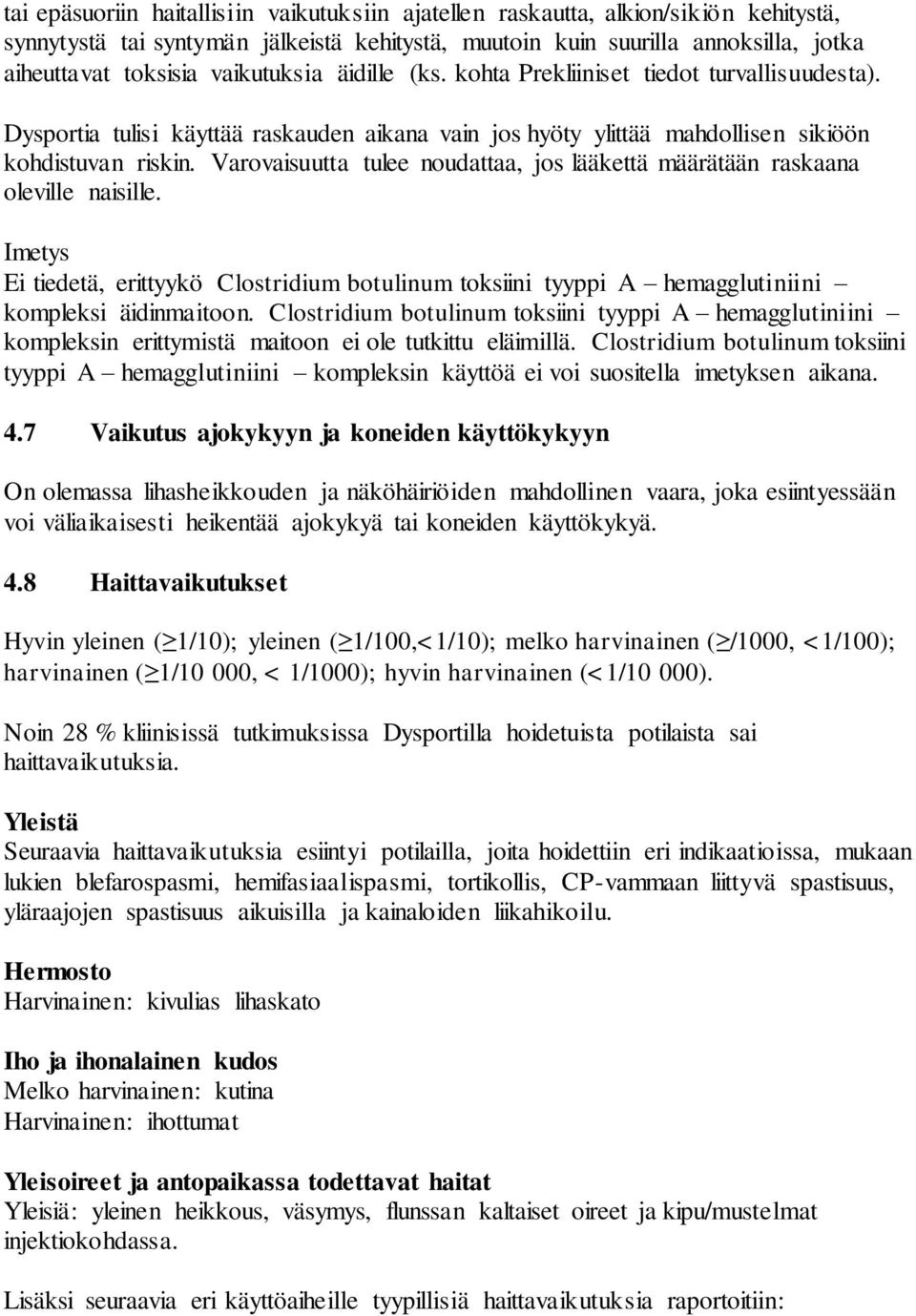 Varovaisuutta tulee noudattaa, jos lääkettä määrätään raskaana oleville naisille. Imetys Ei tiedetä, erittyykö Clostridium botulinum toksiini tyyppi A hemagglutiniini kompleksi äidinmaitoon.