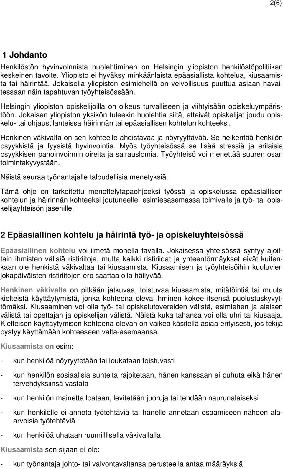Helsingin yliopiston opiskelijoilla on oikeus turvalliseen ja viihtyisään opiskeluympäristöön.