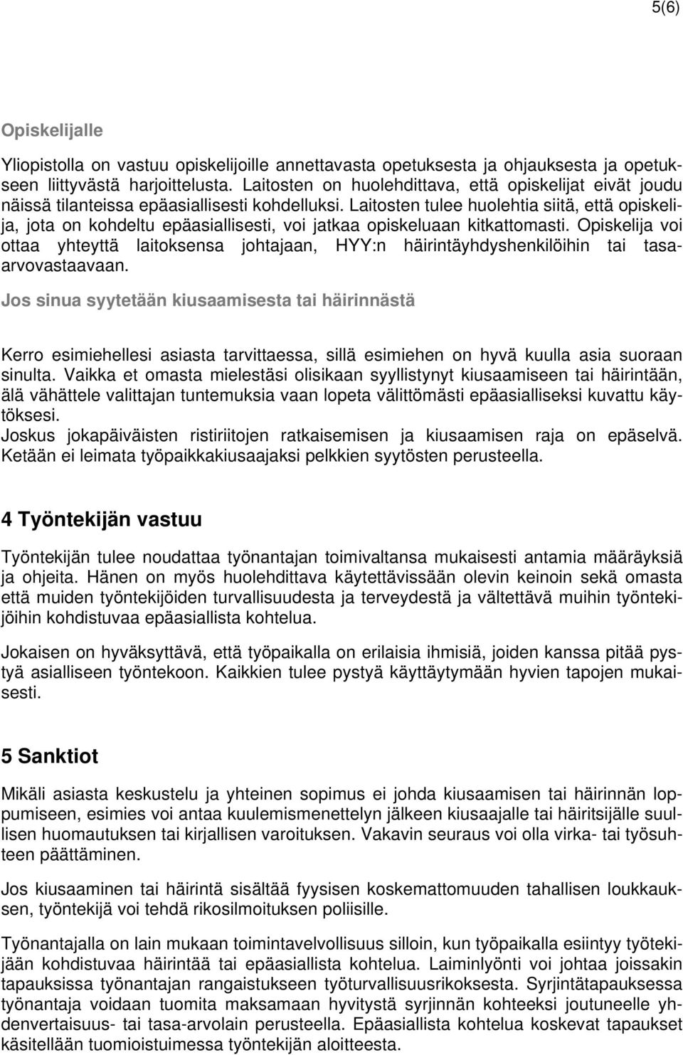 Laitosten tulee huolehtia siitä, että opiskelija, jota on kohdeltu epäasiallisesti, voi jatkaa opiskeluaan kitkattomasti.