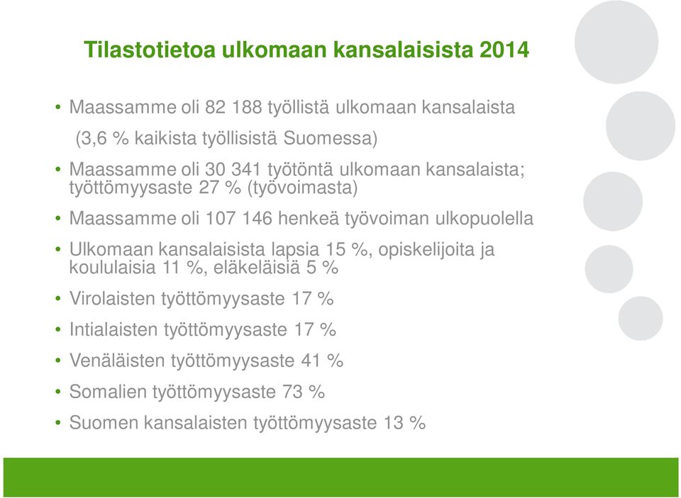 työvoiman ulkopuolella Ulkomaan kansalaisista lapsia 15 %, opiskelijoita ja koululaisia 11 %, eläkeläisiä 5 % Virolaisten