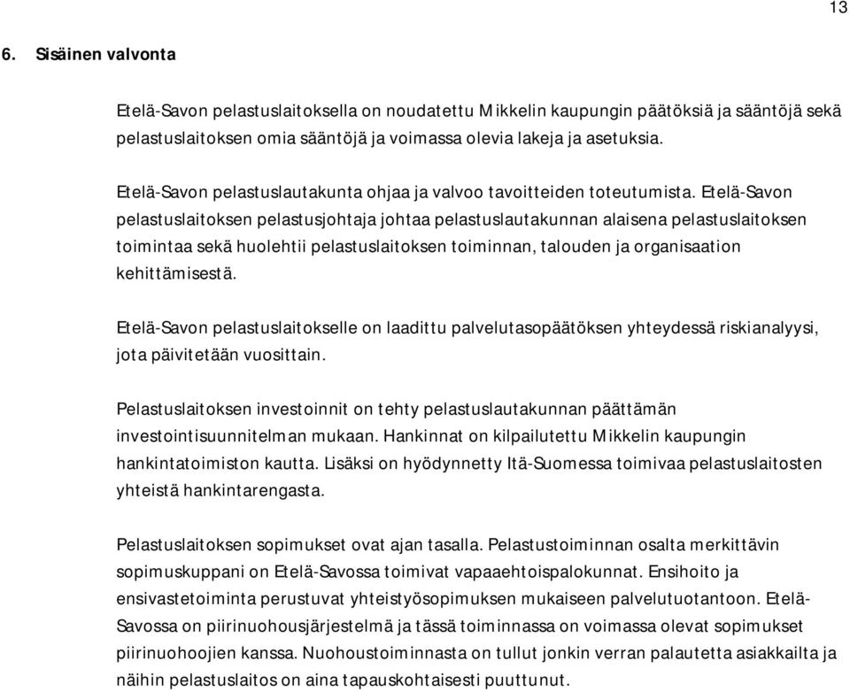 Etelä-Savon pelastuslaitoksen pelastusjohtaja johtaa pelastuslautakunnan alaisena pelastuslaitoksen toimintaa sekä huolehtii pelastuslaitoksen toiminnan, talouden ja organisaation kehittämisestä.