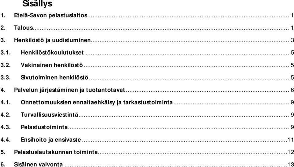 .. 6 4.1. Onnettomuuksien ennaltaehkäisy ja tarkastustoiminta... 9 4.2. Turvallisuusviestintä... 9 4.3.