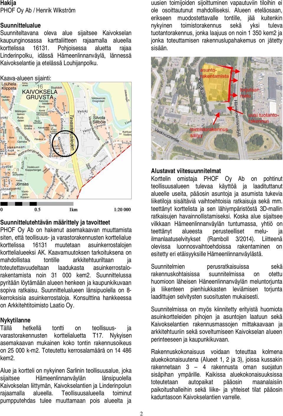 uusien toimijoiden sijoittuminen vapautuviin tiloihin ei ole osoittautunut mahdolliseksi.