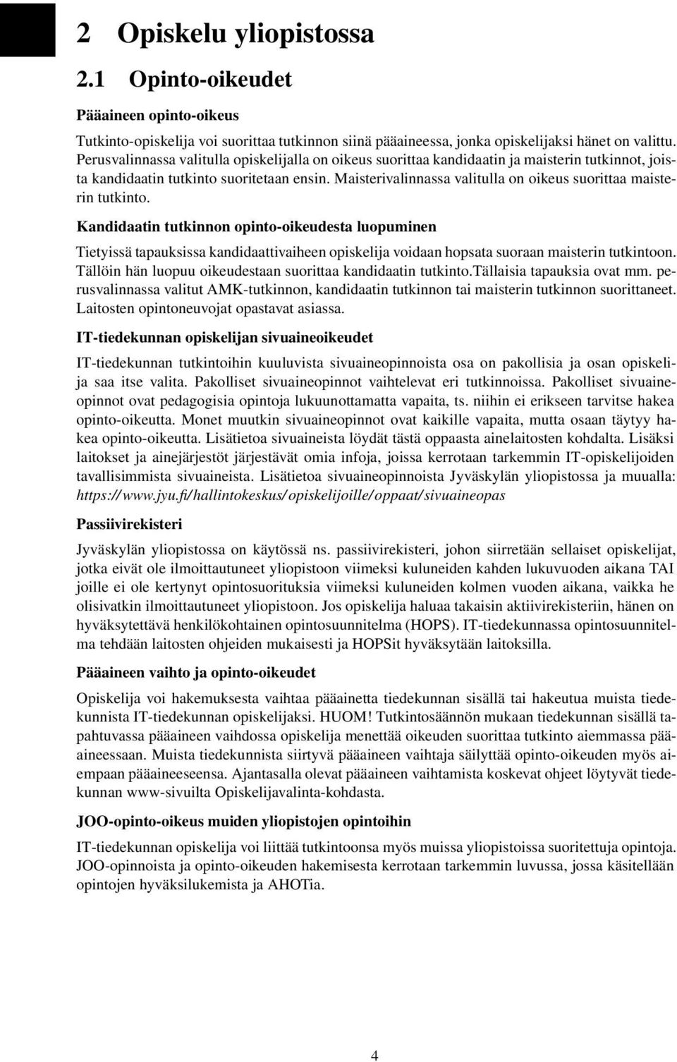 Maisterivalinnassa valitulla on oikeus suorittaa maisterin tutkinto.