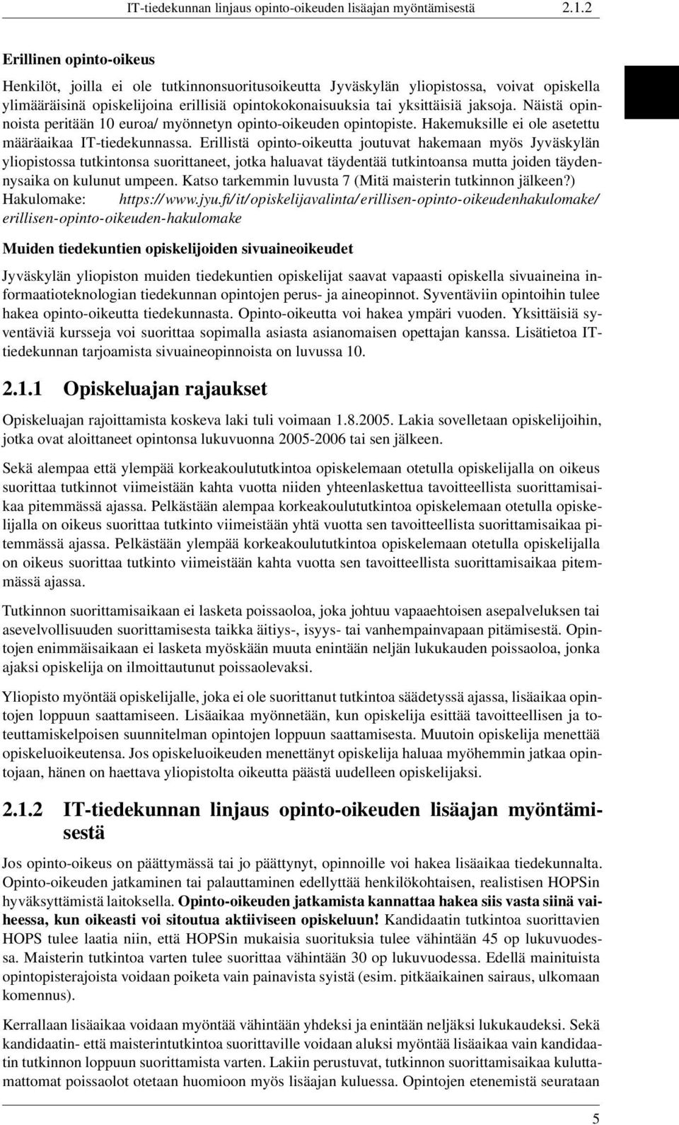 jaksoja. Näistä opinnoista peritään 10 euroa/ myönnetyn opinto-oikeuden opintopiste. Hakemuksille ei ole asetettu määräaikaa IT-tiedekunnassa.