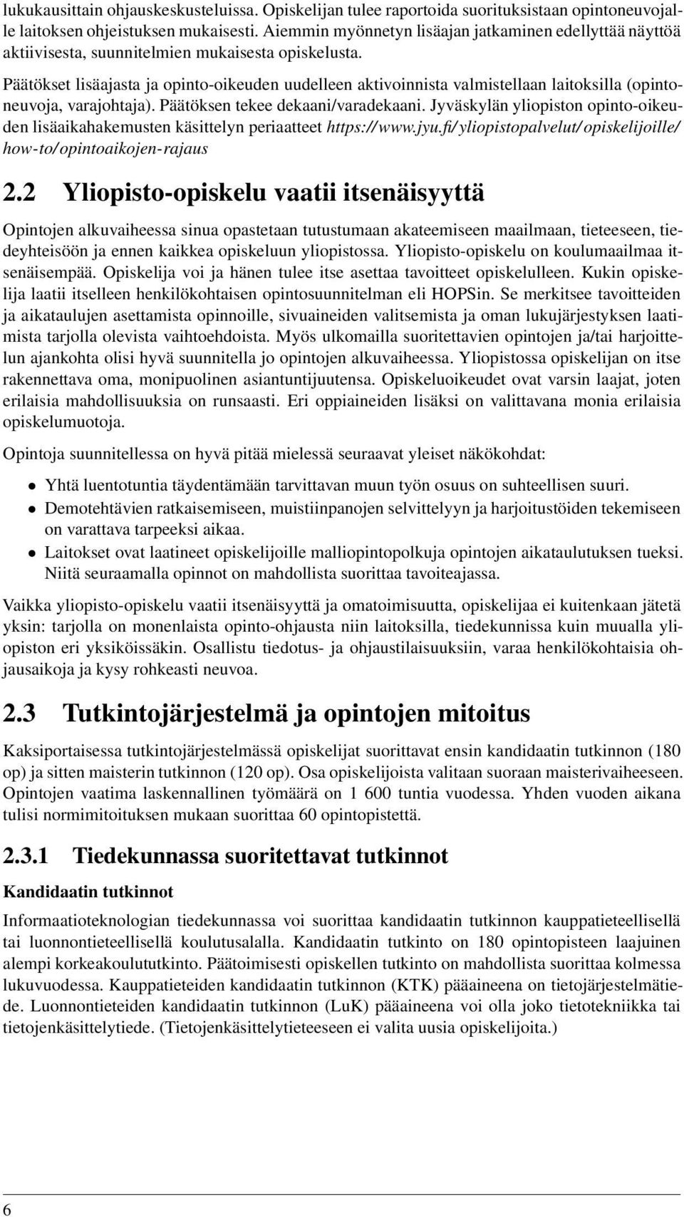 Päätökset lisäajasta ja opinto-oikeuden uudelleen aktivoinnista valmistellaan laitoksilla (opintoneuvoja, varajohtaja). Päätöksen tekee dekaani/varadekaani.