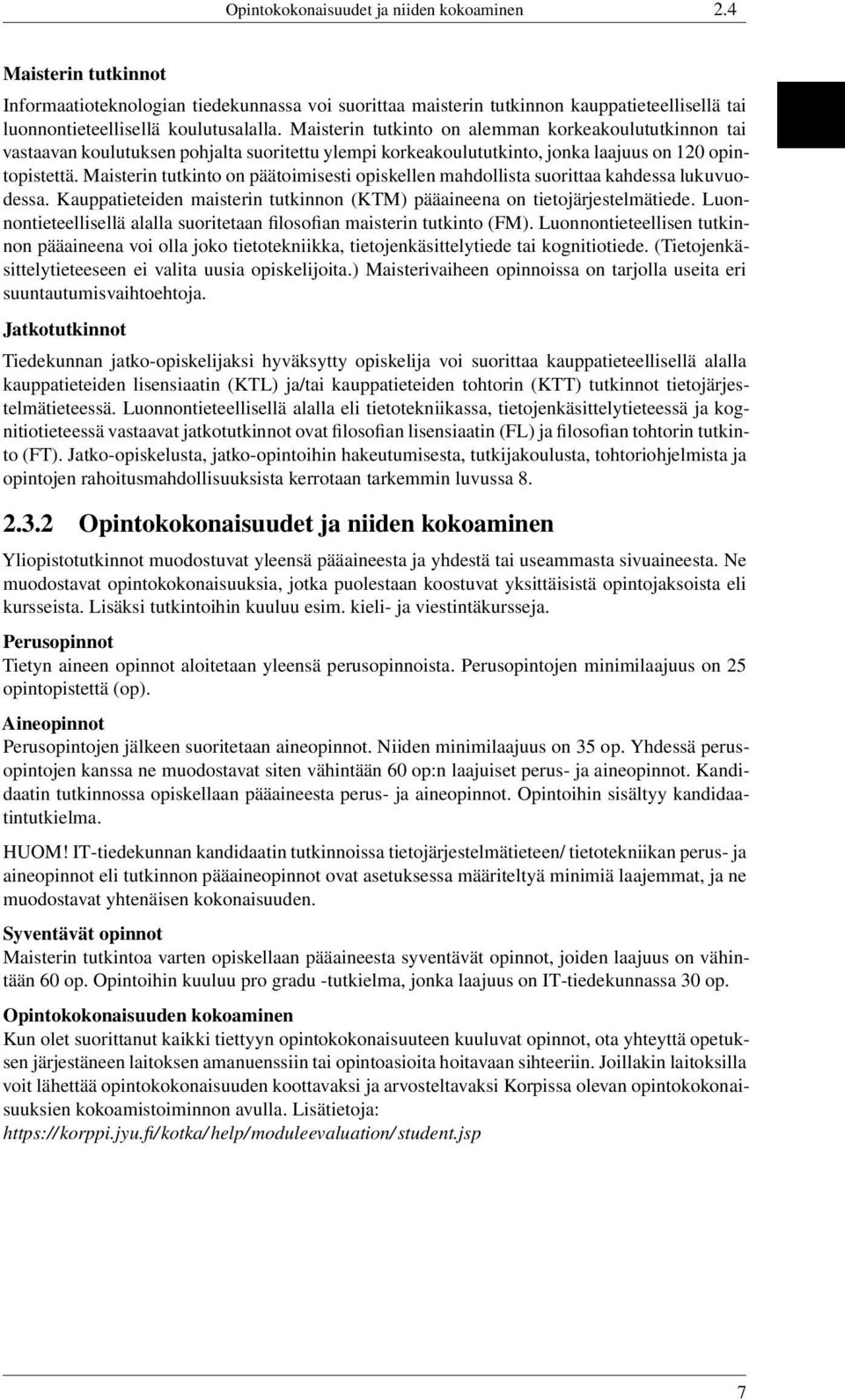 Maisterin tutkinto on päätoimisesti opiskellen mahdollista suorittaa kahdessa lukuvuodessa. Kauppatieteiden maisterin tutkinnon (KTM) pääaineena on tietojärjestelmätiede.