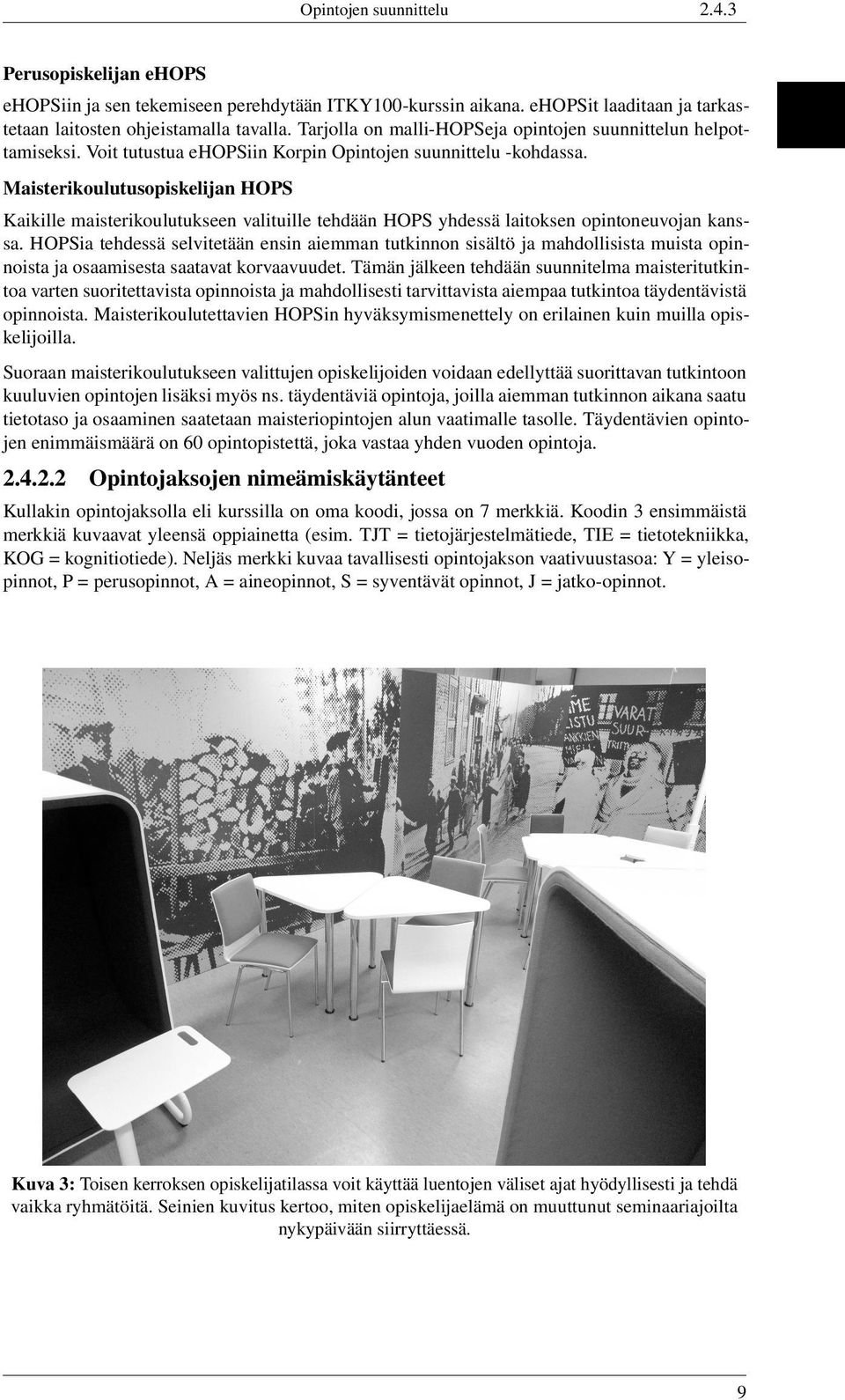 Maisterikoulutusopiskelijan HOPS Kaikille maisterikoulutukseen valituille tehdään HOPS yhdessä laitoksen opintoneuvojan kanssa.