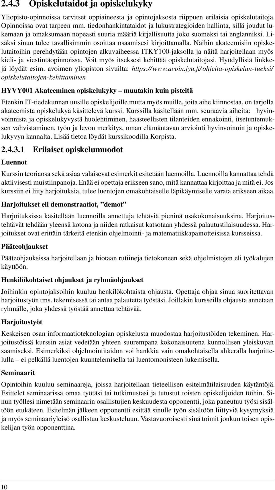 Lisäksi sinun tulee tavallisimmin osoittaa osaamisesi kirjoittamalla.