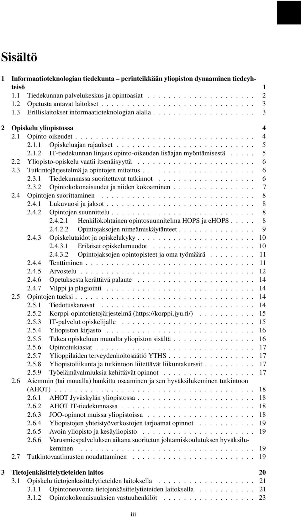 1.2 IT-tiedekunnan linjaus opinto-oikeuden lisäajan myöntämisestä..... 5 2.2 Yliopisto-opiskelu vaatii itsenäisyyttä....................... 6 2.3 Tutkintojärjestelmä ja opintojen mitoitus...................... 6 2.3.1 Tiedekunnassa suoritettavat tutkinnot.