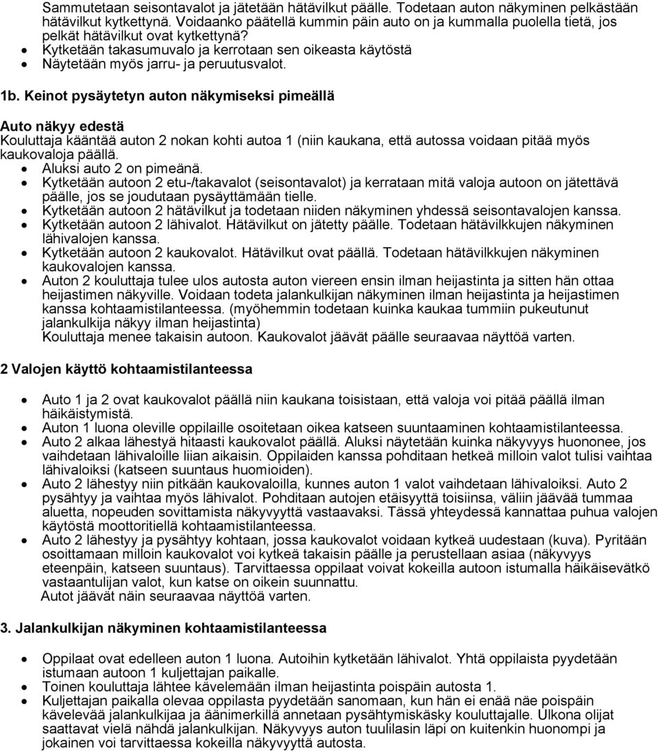 Kytketään takasumuvalo ja kerrotaan sen oikeasta käytöstä Näytetään myös jarru- ja peruutusvalot. 1b.